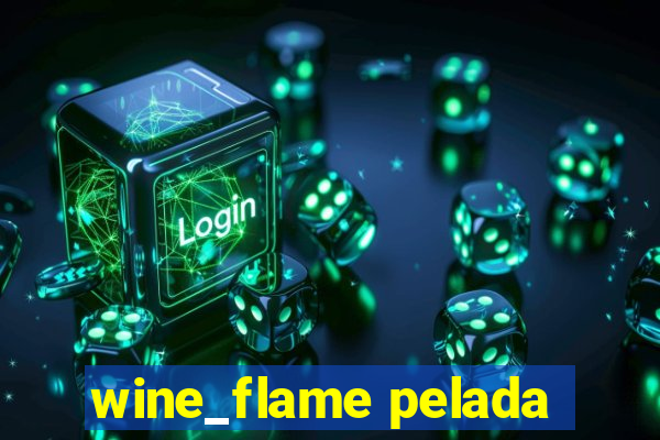 wine_flame pelada